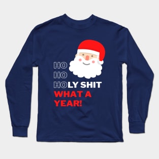 Ho Ho Holy Shit What a Year - Swearing Santa Long Sleeve T-Shirt